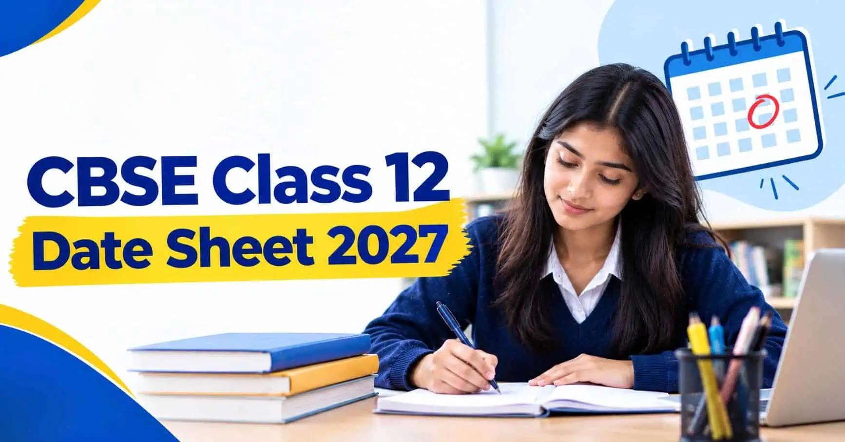 CBSE Class 12 Date Sheet 2027: Exam Dates, Timetable & PDF