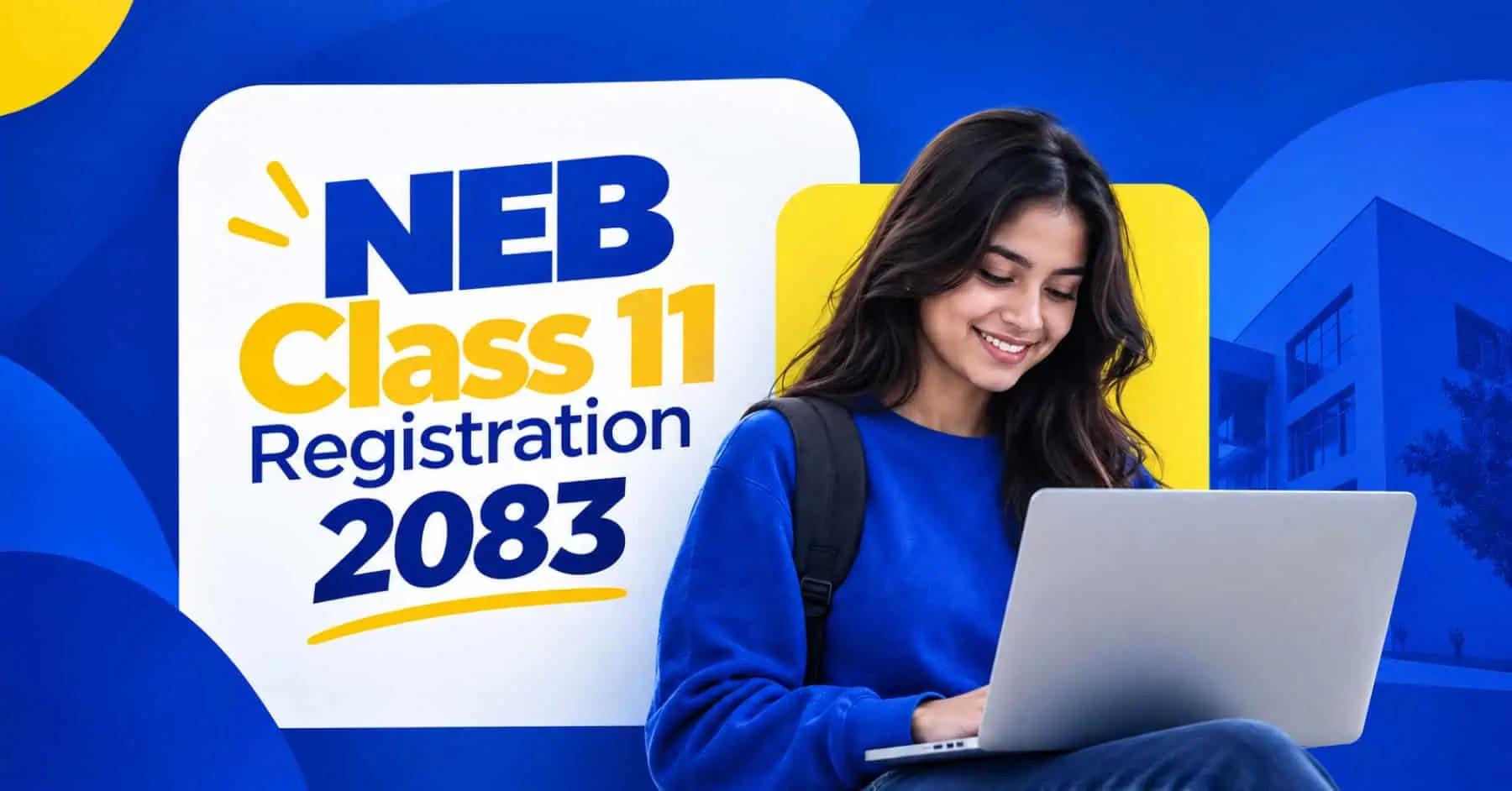 NEB Class 11 Registration 2083: Date, Fee, Eligibility & How to Apply